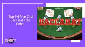 Mẹo chơi Baccarat trên Gnbet