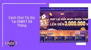 Cách chơi tài xỉu tại Gnbet