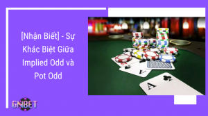 sự khác biệt giữa Implied Odd và Pot Odd