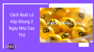 Nuôi lô kép khung 2 ngày