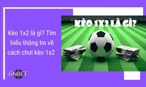 Kèo 1x2 là gì