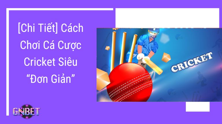 Cach-choi-ca-cuoc-cricket